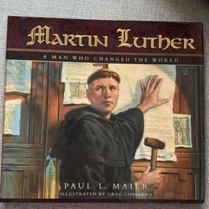 Martin Luther: A Man Who Changed the World